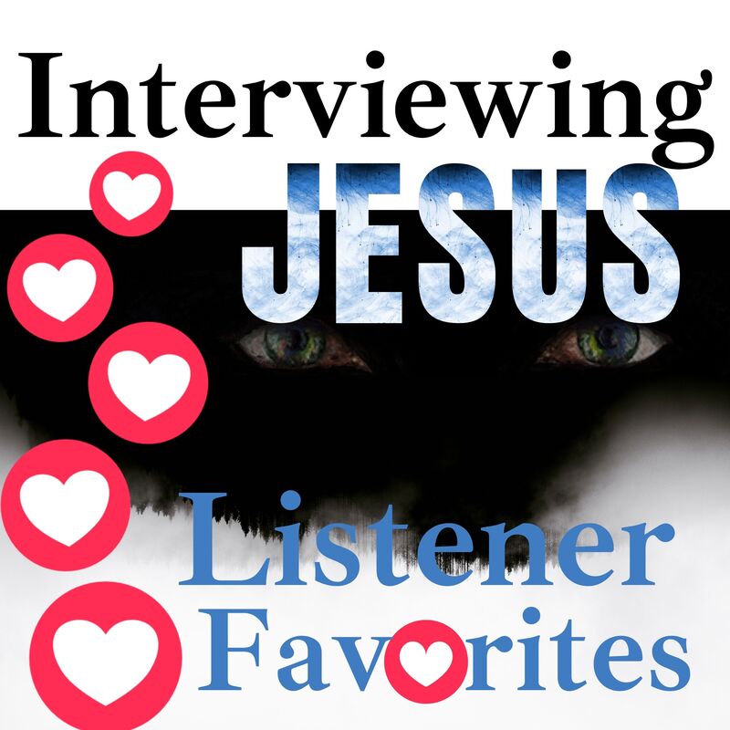 Interviewing Jesus Podcast Listener Favorites